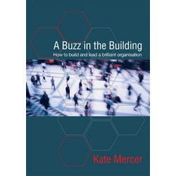 A Buzz in the Building: How to build and lead a brilliant organisation