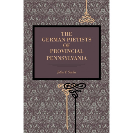 The German Pietists of Provincial Pennsylvania