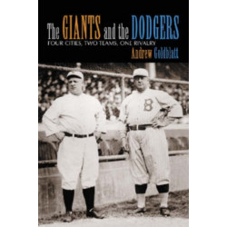The Giants and the Dodgers: Four Cities, Two Teams, One Rivalry