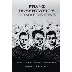 Franz Rosenzweig's Conversions: World Denial and World Redemption