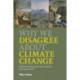Why We Disagree about Climate Change: Understanding Controversy, Inaction and Opportunity