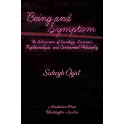 Being and Symptom: The Intersection of Sociology, Lacanian Psychoanalysis, and Continental Philosophy