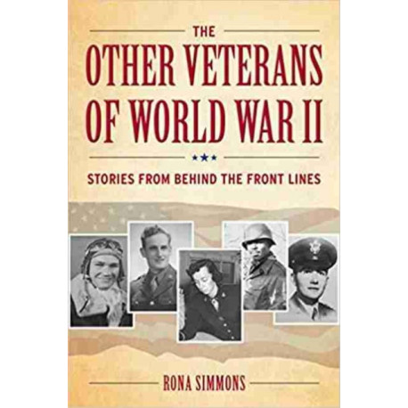 The Other Veterans of World War II: Stories from Behind the Front Lines