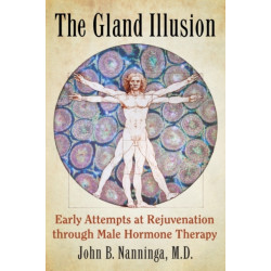 The Gland Illusion: Early Attempts at Rejuvenation through Male Hormone Therapy