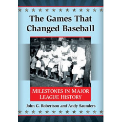 The Games That Changed Baseball: Milestones in Major League History