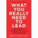What You Really Need to Lead: The Power of Thinking and Acting Like an Owner
