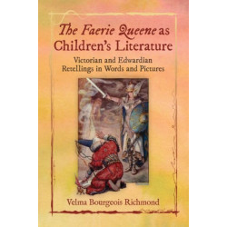 The Faerie Queene as Children's Literature: Victorian and Edwardian Retellings in Words and Pictures