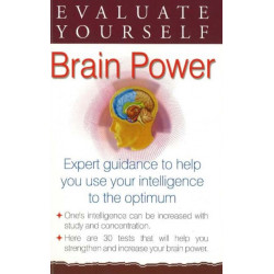 Evaluate Yourself -- Brain Power: Expert Guidance to Help You Use Your Intelligence to the Optimum