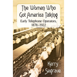 The Women Who Got America Talking: Early Telephone Operators, 1878-1922