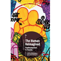 The Human Reimagined: Posthumanism in Russia