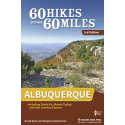60 Hikes Within 60 Miles: Albuquerque: Including Santa Fe, Mount Taylor, and San Lorenzo Canyon