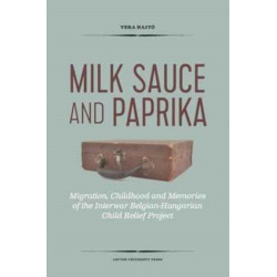 Milk Sauce and Paprika: Migration, Childhood and Memories of the Interwar Belgian-Hungarian Child Relief Project