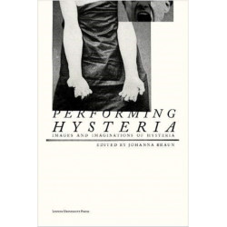 Performing Hysteria: Images and Imaginations of Hysteria
