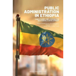 Public Administration in Ethiopia: Case Studies and Lessons for Sustainable Development