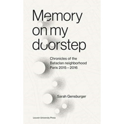 Memory on My Doorstep: Chronicles of the Bataclan Neighborhood, Paris 2015-2016