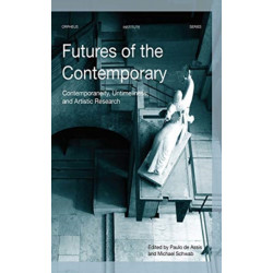 Futures of the Contemporary: Contemporaneity, Untimeliness, and Artistic Research