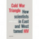 Cold War Triangle: How Scientists in East and West Tamed HIV