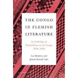 The Congo in Flemish Literature: An Anthology of Flemish Prose on the Congo, 1870s - 1990s