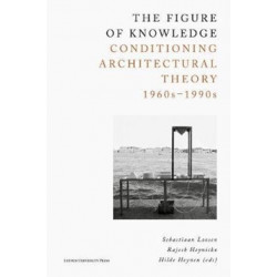 The Figure of Knowledge: Conditioning Architectural Theory, 1960s - 1990s