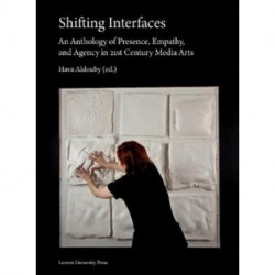 Shifting Interfaces: An Anthology of Presence, Empathy, and Agency in 21st-Century Media Arts