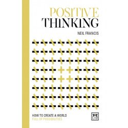 Positive Thinking: How to create a world full of possibilities