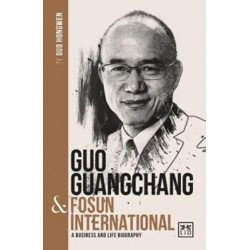 Guo Guangchang & Fosun International: A biography of one of China's greatest entrepreneurs
