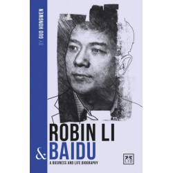 Robin Li and Baidu: A biography of one of China's greatest entrepreneurs