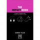 The Impact Book: 50 Ways to Enhance Your Presence and Impact at Work
