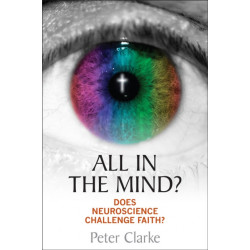 All in the Mind?: Does neuroscience challenge faith?
