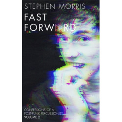 Fast Forward: Confessions of a Post-Punk Percussionist: Volume II