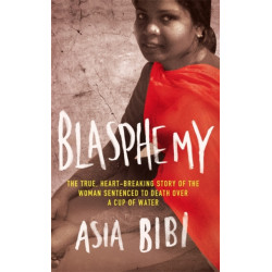 Blasphemy: The true, heartbreaking story of the woman sentenced to death over a cup of water