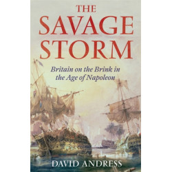 The Savage Storm: Britain on the Brink in the Age of Napoleon