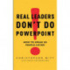 Real Leaders Don't Do Powerpoint: How to speak so people listen