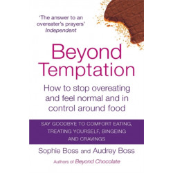 Beyond Temptation: How to stop overeating and feel normal and in control around food