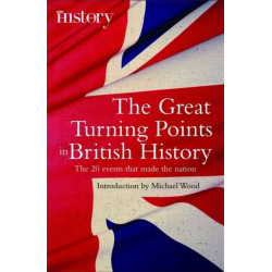 The Great Turning Points of British History: The 20 Events That Made the Nation