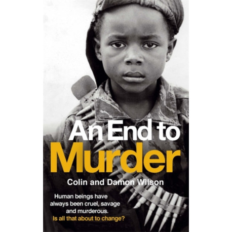 An End To Murder: Human beings have always been cruel, savage and murderous. Is all that about to change?