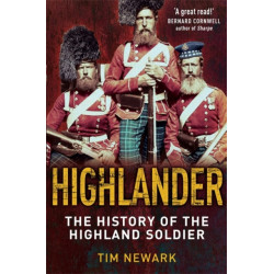 Highlander: The History of The Legendary Highland Soldier