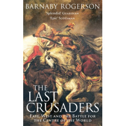 The Last Crusaders: East, West and the Battle for the Centre of the World
