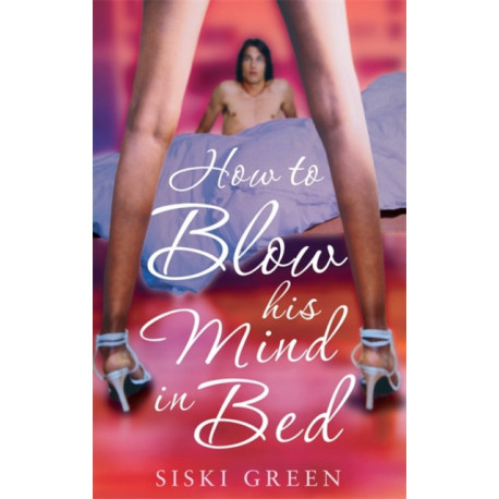 How To Blow His Mind In Bed