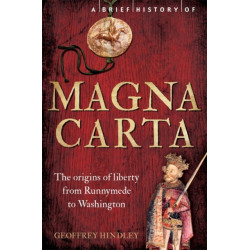 A Brief History of Magna Carta, 2nd Edition: The Origins of Liberty from Runnymede to Washington