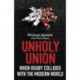 Unholy Union: When Rugby Collided with the Modern World
