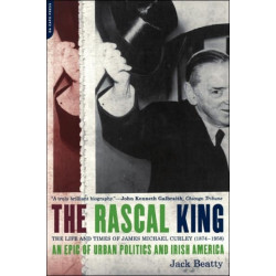 The Rascal King: The Life And Times Of James Michael Curley (1874-1958)