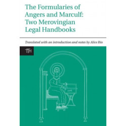 The Formularies of Angers and Marculf: Two Merovingian Legal Handbooks