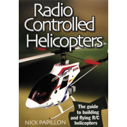 Radio Controlled Helicopters: The Guide to Building and Flying R/C Helicopters