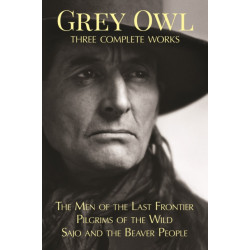 Grey Owl: Three Complete Works