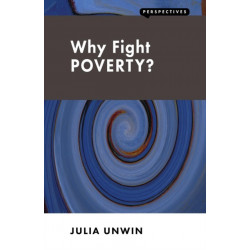 Why Fight Poverty?: And Why it is So Hard