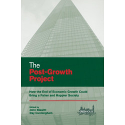 The Post-Growth Project: How the End of Economic Growth Could Bring a Fairer and Happier Society
