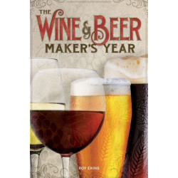 The Wine & Beer Maker's Year (2nd Edition): 75 Recipes For Homemade Beer and Wine Using Seasonal Ingredients