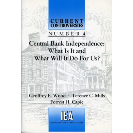 Central Bank Independence: What is it and What Will it Do for Us?
