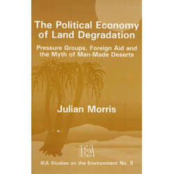 The Political Economy of Land Degradation: Pressure Groups, Foreign Aid and the Myth of Man-made Deserts